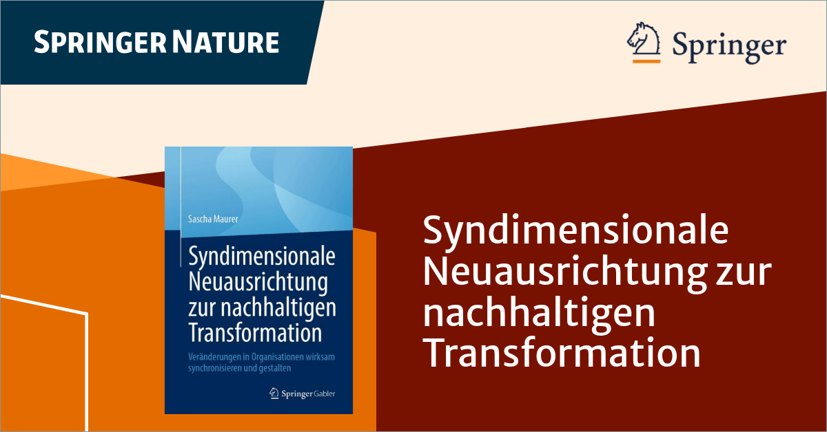 You are currently viewing Fachbuch “Syndimensionale Neuausrichtung zur nachhaltigen Transformation” beim Springer Gabler Verlag erschienen!